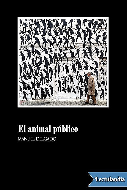 El animal público, Manuel Delgado