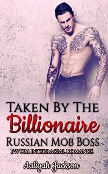 Taken By The Billionaire Russian Mob Boss: BWWM Interracial Romance, Aaliyah Jackson