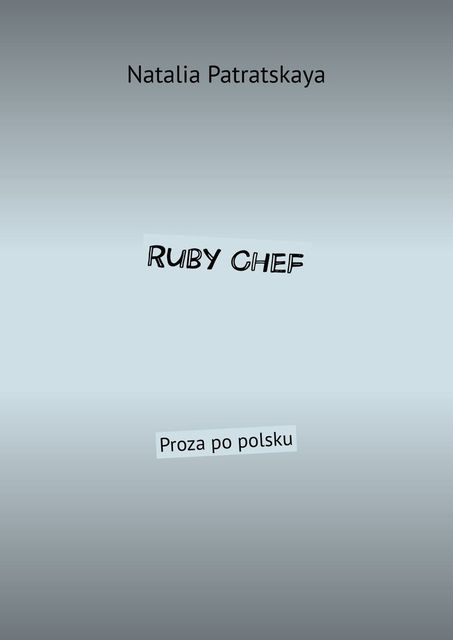 Ruby Chef. Proza po polsku, Natalia Patratskaya