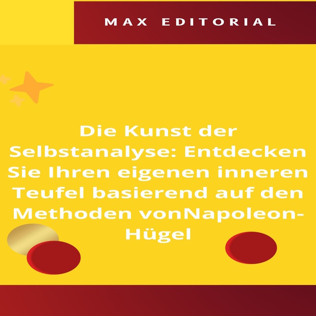 Die Kunst der Selbstanalyse: Entdecken Sie Ihren eigenen inneren Teufel basierend auf den Methoden von Napoleon-Hügel, Max Editorial