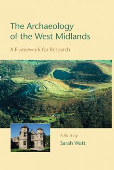 The Archaeology of the West Midlands, Sarah Watt