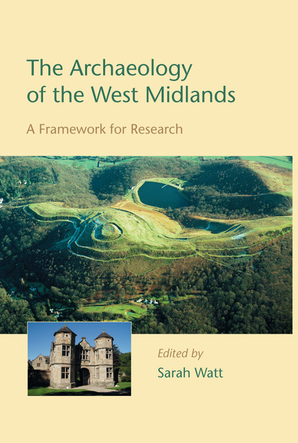The Archaeology of the West Midlands, Sarah Watt
