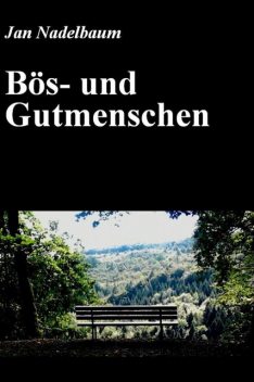Bös- und Gutmenschen, Jan Nadelbaum