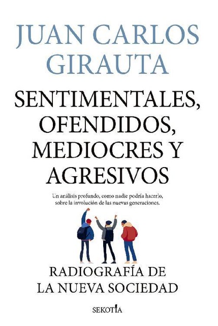 Sentimentales, ofendidos, mediocres y agresivos (Spanish Edition), Juan Carlos Girauta