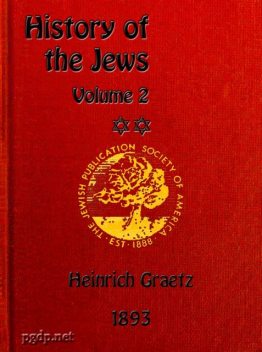 History of the Jews, Vol. 2 (of 6), Heinrich Graetz