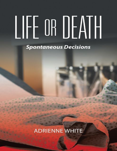 Life or Death: Spontaneous Decisions, Adrienne White
