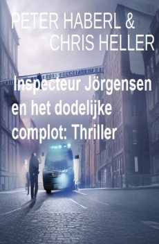 Inspecteur Jörgensen en het dodelijke complot: Thriller, Chris Heller, Peter Haberl