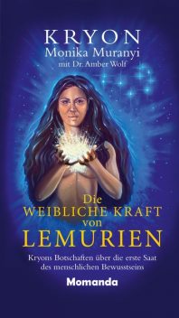 Die weibliche Kraft von Lemurien, Monika Muranyi, Amber Wolf