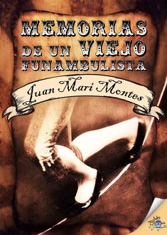 Memorias de un viejo funambulista, Juan Mari Montes