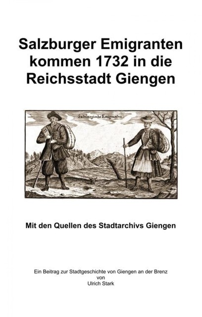 Salzburger Emigranten kommen 1732 in die Reichsstadt Giengen, Ulrich Stark