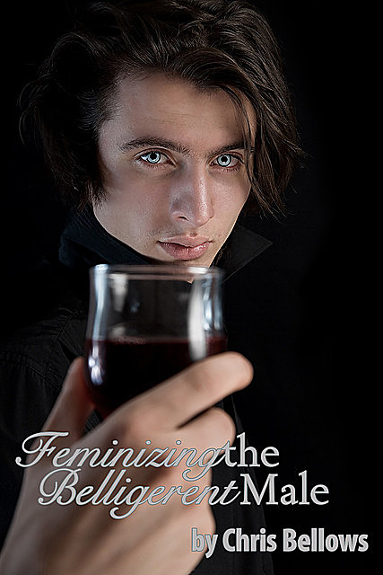 Feminizing The Belligerent Male, Chris Bellows