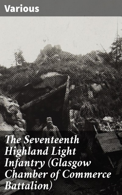 The Seventeenth Highland Light Infantry (Glasgow Chamber of Commerce Battalion), Various