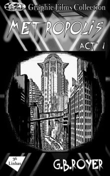Graphic Films Collection – Metropolis – act 1, G.B. Royer