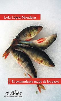 El pensamiento mudo de los peces, Lola López Mondéjar