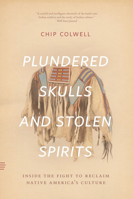Plundered Skulls and Stolen Spirits, Chip Colwell