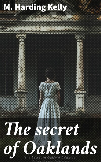 The secret of Oaklands, M. Harding Kelly