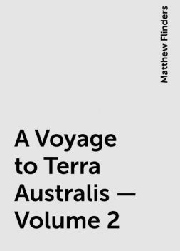 A Voyage to Terra Australis — Volume 2, Matthew Flinders