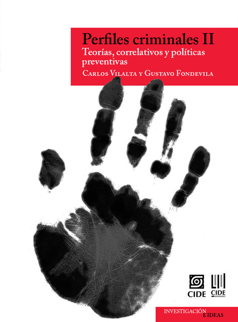 Perfiles criminales II Teorías, correlativos y políticas preventivas, Carlos Vilalta, Gustavo Fondevila