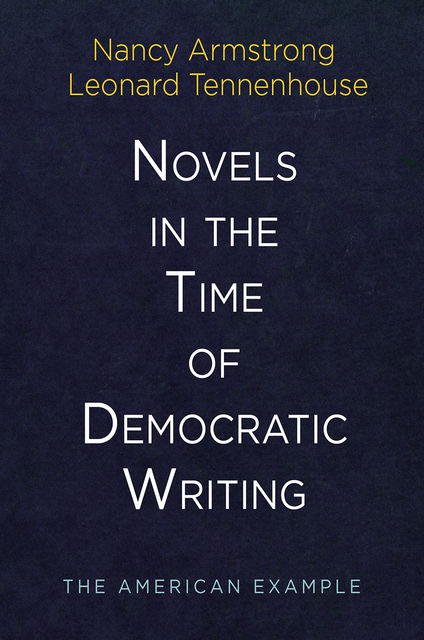 Novels in the Time of Democratic Writing, Nancy Armstrong, Leonard Tennenhouse
