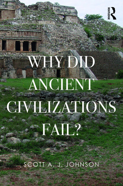 Why Did Ancient Civilizations Fail, Johnson, Scott A J