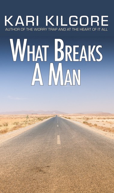 What Breaks a Man, Kari Kilgore