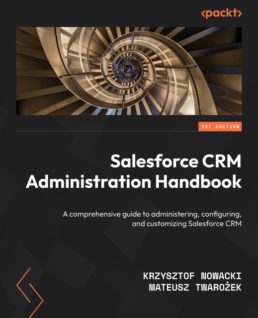 Salesforce CRM Administration Handbook, Krzysztof Nowacki, Mateusz Twarożek