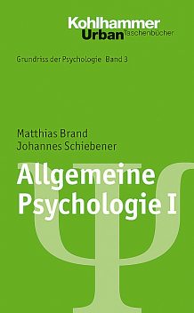 Allgemeine Psychologie I, Matthias Brand, Johannes Schiebener