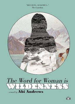 The Word for Woman Is Wilderness, Abi Andrews