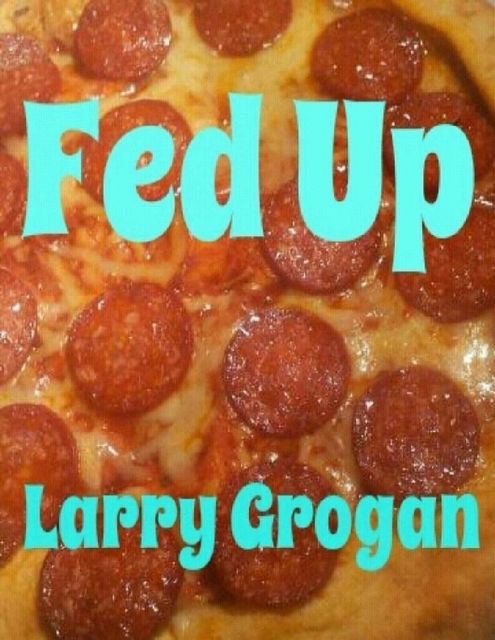 Fed Up, Larry Grogan