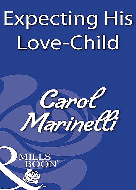 Expecting His Love-Child, Carol Marinelli