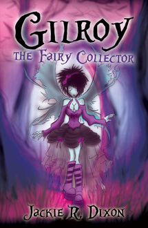 Gilroy the Fairy Collector, Jackie R. Dixon