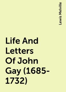 Life And Letters Of John Gay (1685-1732), Lewis Melville