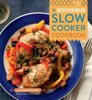 The Mediterranean Slow Cooker Cookbook, Diane Phillips