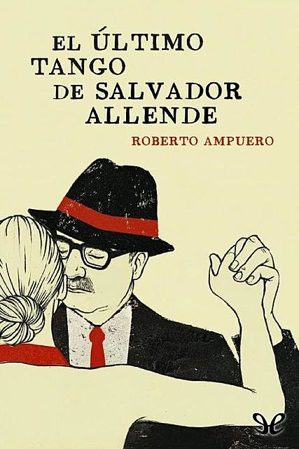 El último tango de Salvador Allende, Roberto Ampuero