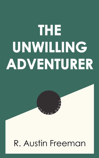 The Unwilling Adventurer, R.Austin Freeman