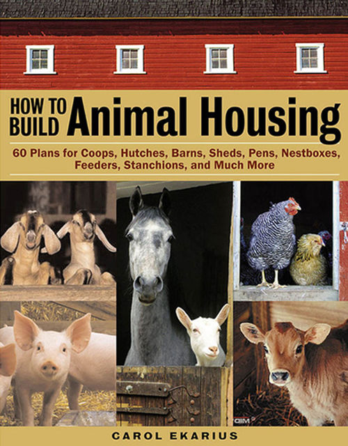 How to Build Animal Housing, Carol Ekarius