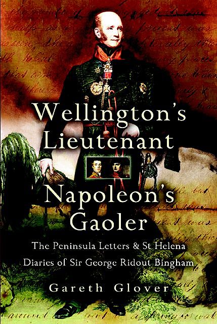 Wellington's Lieutenant Napoleon's Gaoler, Gareth Glover