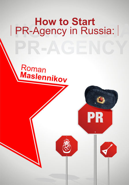 How To Start Your Own PR-Agency In Russia? Anti-Learner's Guide, Roman Maslennikov