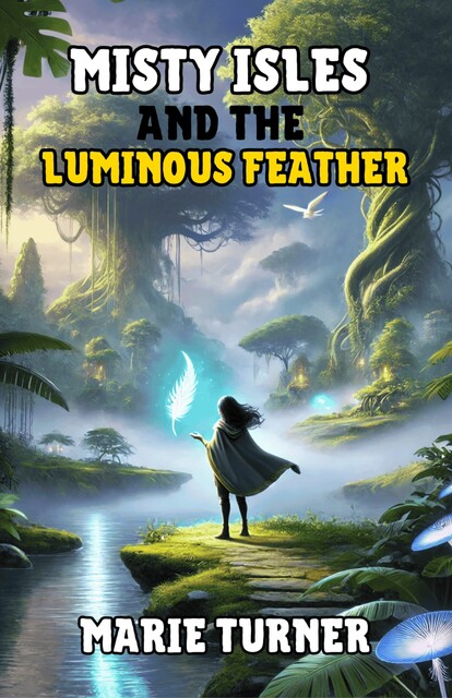 Misty Isles and the Luminous Feather, Marie Turner