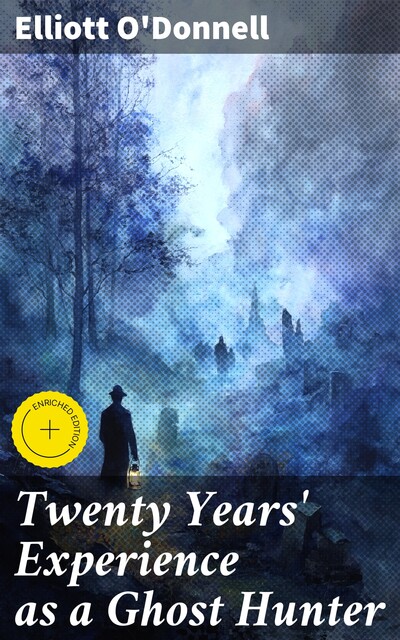Twenty Years' Experience as a Ghost Hunter, Elliott O'Donnell