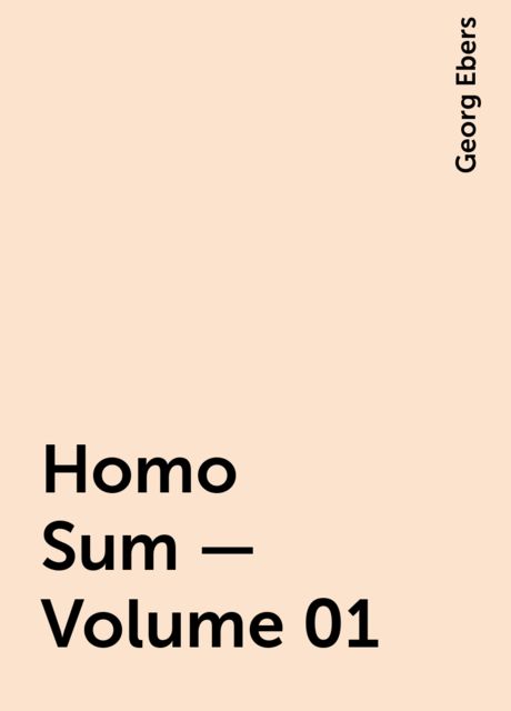 Homo Sum — Volume 01, Georg Ebers