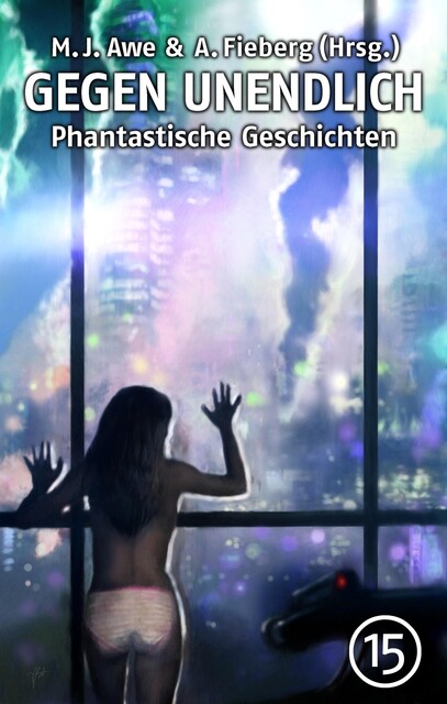 GEGEN UNENDLICH. Phantastische Geschichten – Nr. 15, Nele Sickel, Tino Falke, Gabriele Behrend, Sascha Dinse, Andreas Fieberg, Hans Jürgen Kugler, Manfred Lafrentz, Rainer Erler, Michael J. Awe, Andreas Fink, Fern, Kurt Münzer, Lea Reiff, Marco Denevi, Norbert Fiks, Raven E. Dietzel, Ute Dietrich, Uwe Durst