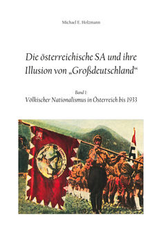 Die österreichische SA und ihre Illusion von Großdeutschland, Michael E. Holzmann