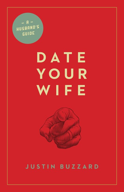 Date Your Wife, Justin Buzzard