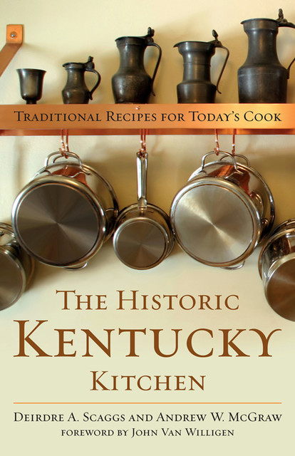 The Historic Kentucky Kitchen, Andrew W.McGraw, Deirdre A.Scaggs
