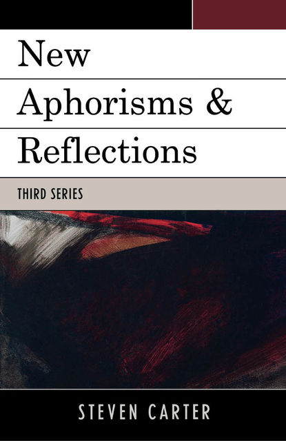 New Aphorisms & Reflections, Steven Carter