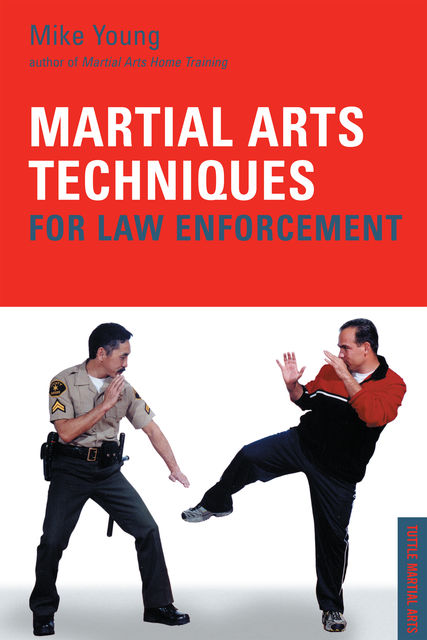 Martial Arts Techniques for Law Enforcement, Mike Young