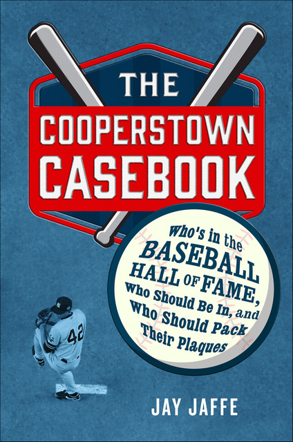The Cooperstown Casebook, Jay Jaffe