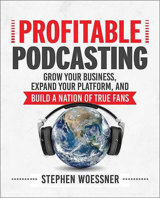 Profitable Podcasting, Stephen Woessner