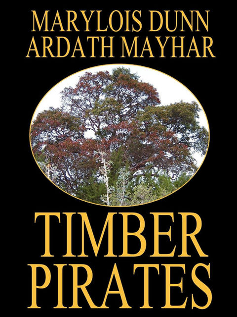 Timber Pirates: A Novel of East Texas, Ardath Mayhar, Marylois Dunn